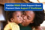 SASSA R560 Child Support Grant Payment Date, August 17 Confirmed